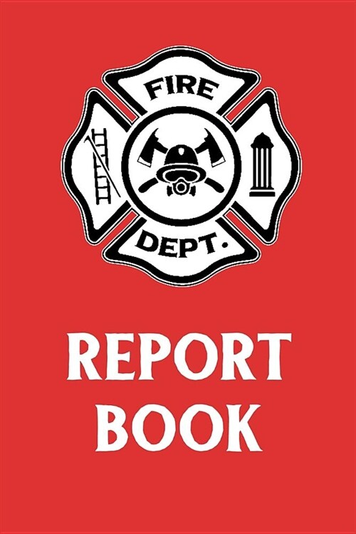 Report Book: Firefighter Report Book Journal Notebook (for Fireman Firewoman) (Paperback)