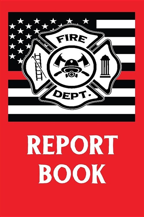 Report Book: Firefighter Report Book Journal Notebook (for Fireman Firewoman) (Paperback)