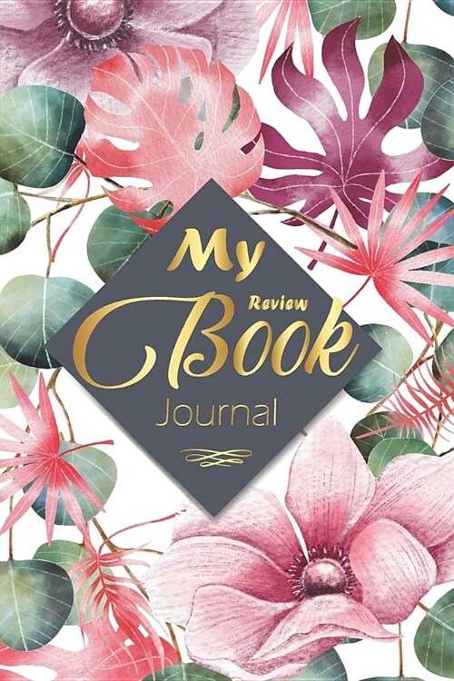 My Book Review Journal: A Recording Diary Organizer for Book Lovers Reading Log Rate Blankbook to Write in Poetry Novel Literary Prompt Book (Paperback)