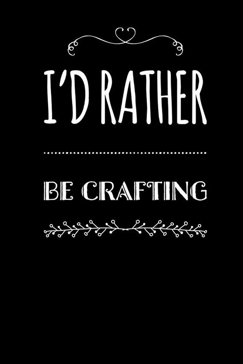 Id Rather Be Crafting: 120 Lined Pages (Paperback)