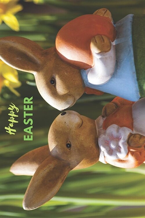 Happy Easter: Spring Notebook / Easter Bunny, Rabbit and Egg; Chocolate Bunny; Easter Notebook & Calendar 2019 / Empty Journal 6 X 9 (Paperback)