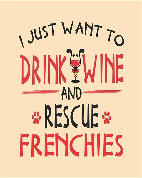 I Just Want to Drink Wine and Rescue Frenchies: 8x10 French Bulldog Planner (Paperback)