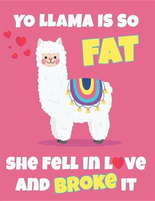 Yo Llama Is So Fat: Funny Alpaca Notebook Cute Journal for Kids (and Adults!) to Write in Take Notes with a Smile (Paperback)