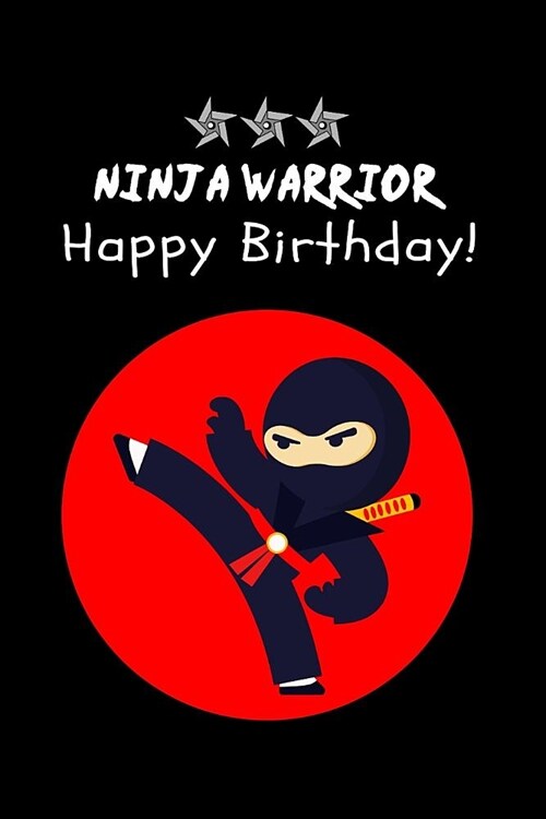 Ninja Warrior Happy Birthday!: Notebook Gift for Boys & Kids Small Blank Lined Journal to Write in Ideas (Paperback)