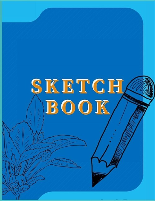 Sketch Book: A Large Journal with Blank Paper for Drawing, Sketching and Creative Doodling (8.5 X 11 Large Blank Pages) (Paperback)