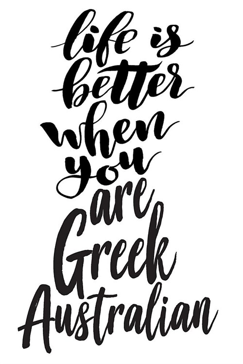 Life Is Better When You Are Greek Australian: 6x9 College Ruled Line Paper 150 Pages (Paperback)