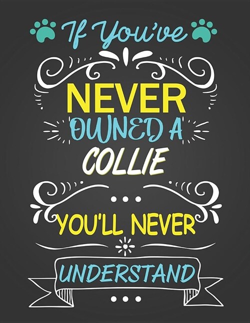 If Youve Never Owned a Collie Youll Never Understand: Journal Composition Notebook for Dog and Puppy Lovers (Paperback)
