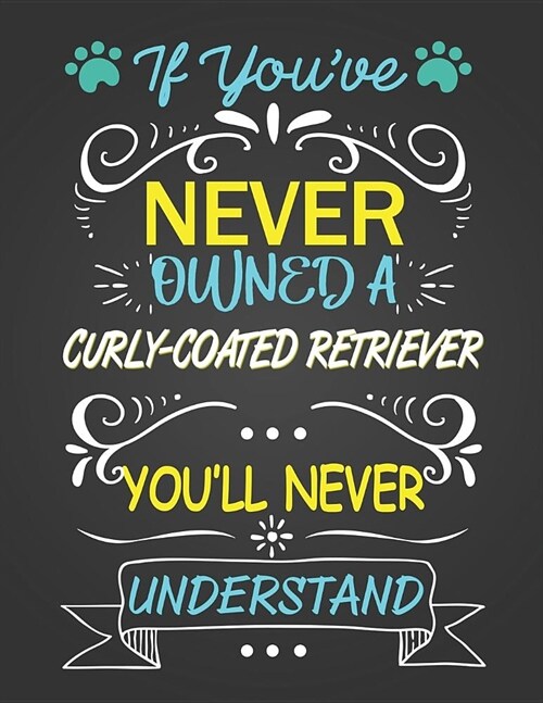 If Youve Never Owned a Curly-Coated Retriever Youll Never Understand: Journal Composition Notebook for Dog and Puppy Lovers (Paperback)