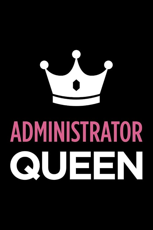 Administrator Queen: Blank Lined Office Humor Themed Journal and Notebook to Write In: With a Practical and Versatile Wide Rule Interior (Paperback)