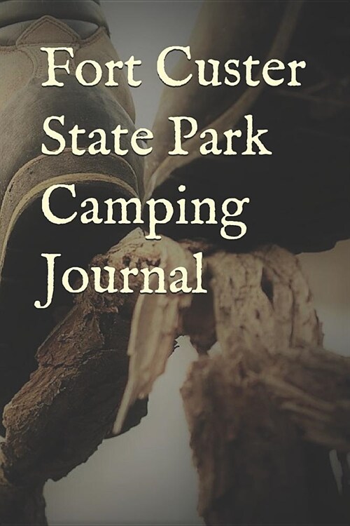 Fort Custer State Park Camping Journal: Blank Lined Journal for Michigan Camping, Hiking, Fishing, Hunting, Kayaking, and All Other Outdoor Activities (Paperback)