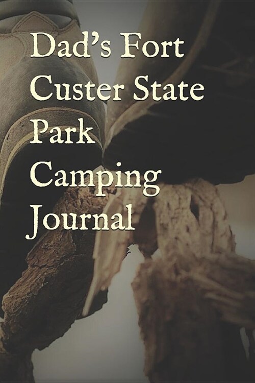 Dads Fort Custer State Park Camping Journal: Blank Lined Journal for Michigan Camping, Hiking, Fishing, Hunting, Kayaking, and All Other Outdoor Acti (Paperback)