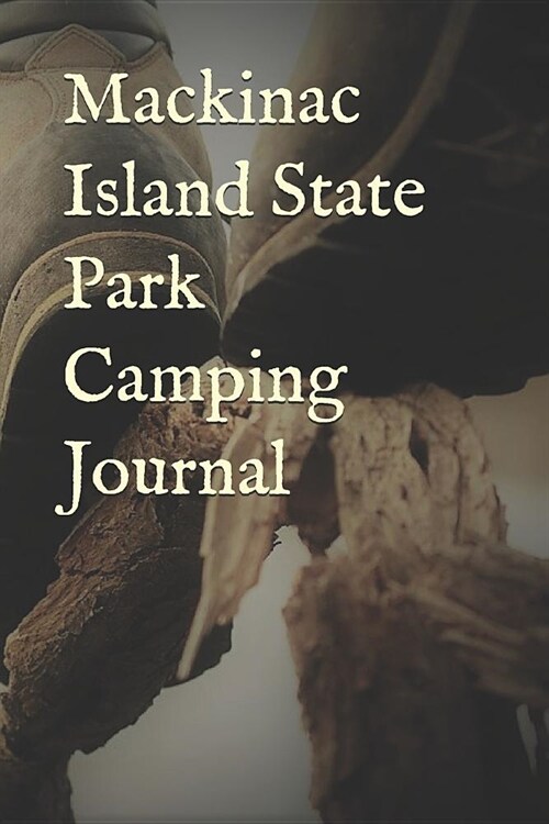 Mackinac Island State Park Camping Journal: Blank Lined Journal for Michigan Camping, Hiking, Fishing, Hunting, Kayaking, and All Other Outdoor Activi (Paperback)