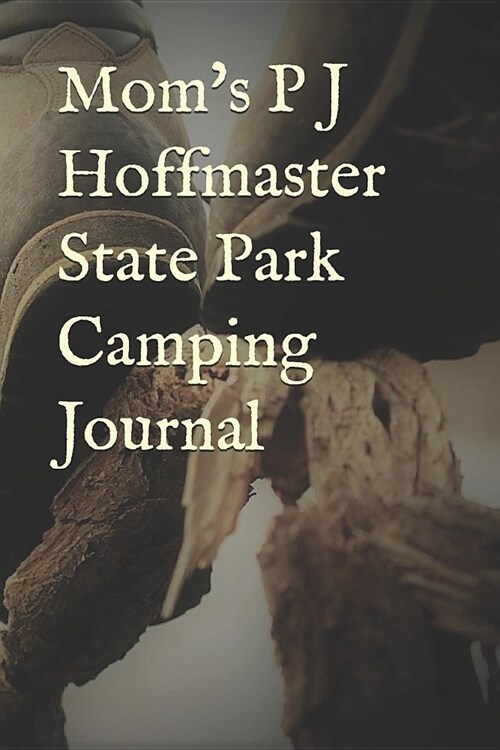 Moms P J Hoffmaster State Park Camping Journal: Blank Lined Journal for Michigan Camping, Hiking, Fishing, Hunting, Kayaking, and All Other Outdoor A (Paperback)
