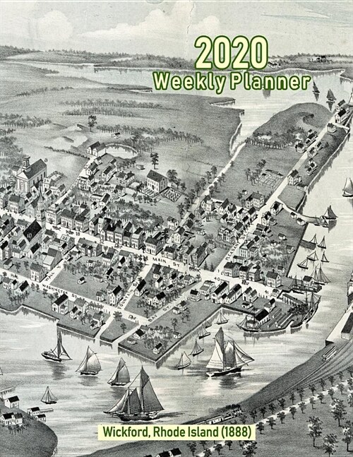 2020 Weekly Planner: Wickford, Rhode Island (1888): Vintage Panoramic Map Cover (Paperback)