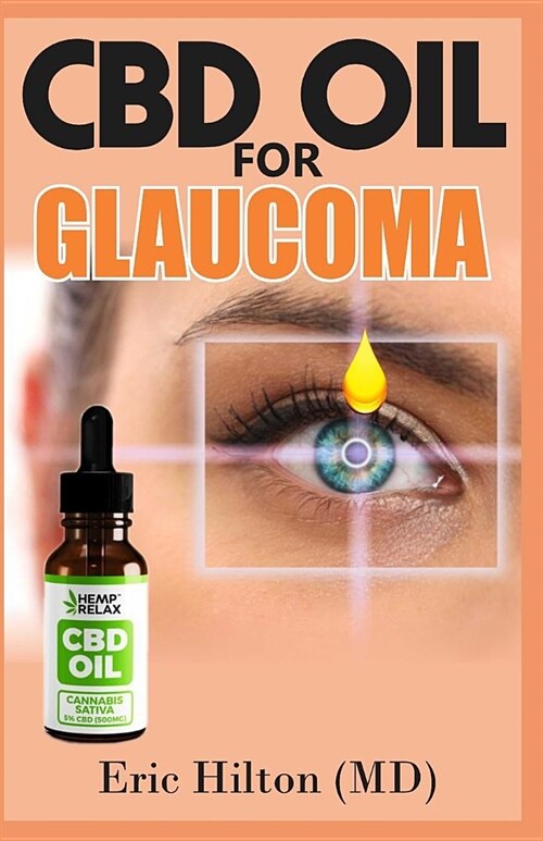 CBD Oil for Glaucoma: The Ultimate Glaucoma Cure! Through the Powerful and Effective CBD Oil (Paperback)