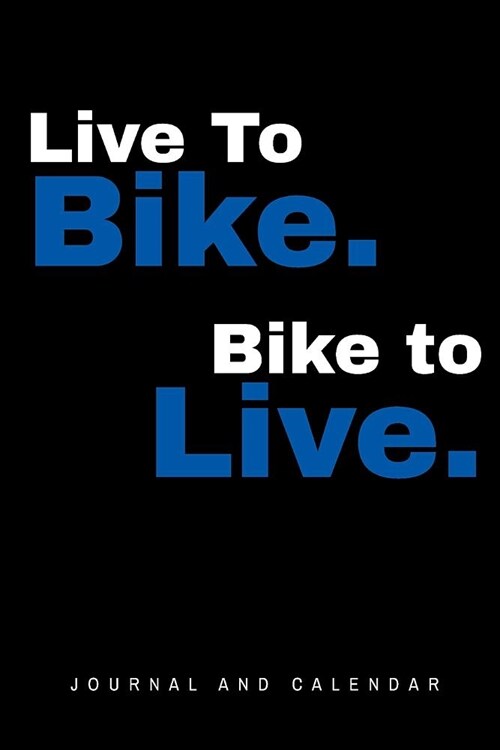 Live to Bike. Bike to Live.: Blank Lined Journal with Calendar for Bikers (Paperback)