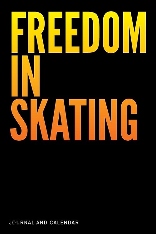 Freedom in Skating: Blank Lined Journal with Calendar for Skaters (Paperback)