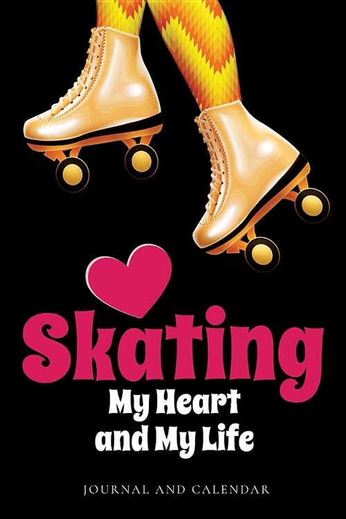Skating My Heart and My Life: Blank Lined Journal with Calendar for Skaters (Paperback)