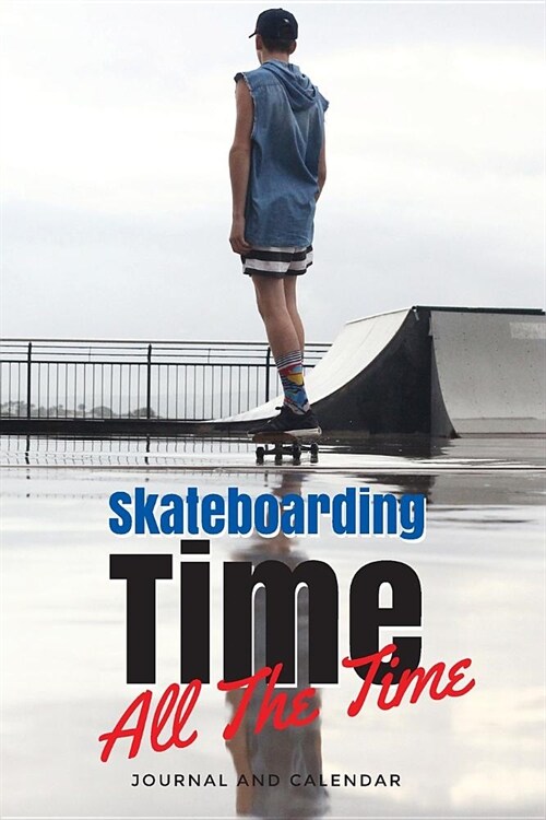 Skateboarding Time All the Time: Blank Lined Journal with Calendar for Skateboarding Experience (Paperback)