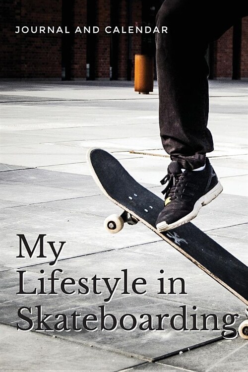 My Lifestyle in Skateboarding: Blank Lined Journal with Calendar for Skateboarding Experience (Paperback)