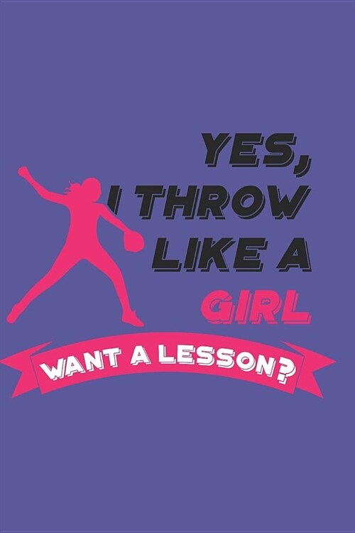 Yes, I Throw Like a Girl Want a Lesson?: Softball Journal Lined Paper (Paperback)