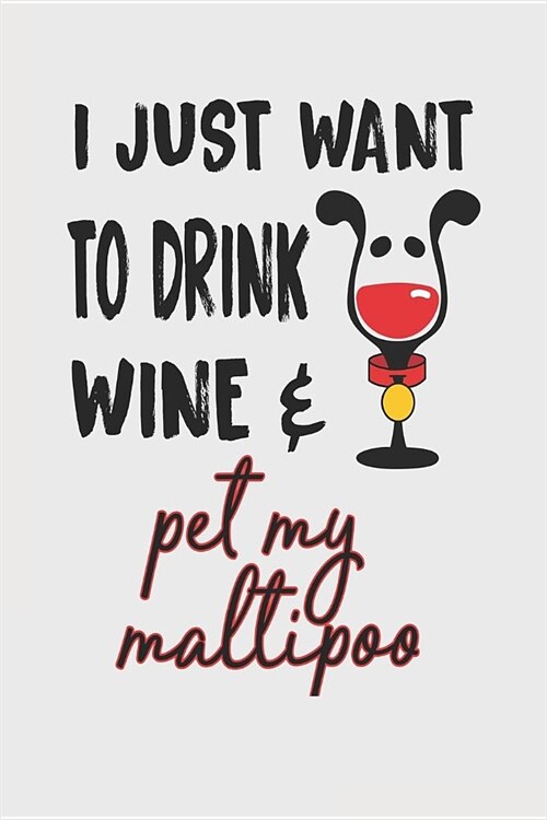 I Just Want to Drink Wine & Pet My Maltipoo: 6x9 Blank Lined Journal for Maltipoo Mom (Paperback)