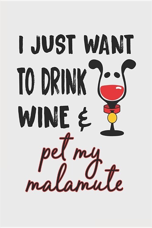 I Just Want to Drink Wine & Pet My Malamute: 6x9 Blank Lined Journal for Malamute Mom (Paperback)