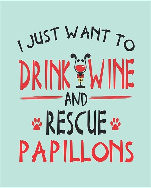 I Just Want to Drink Wine and Rescue Papillons: Dog 8x10 Planner for Papillon Mom (Paperback)