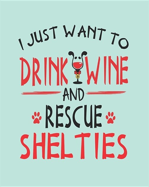 I Just Want to Drink Wine and Rescue Shelties: Dog 8x10 Planner for Sheltie Mom (Paperback)