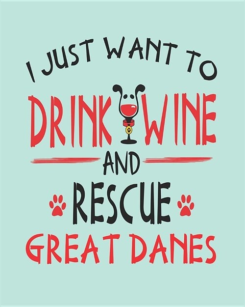 I Just Want to Drink Wine and Rescue Great Danes: Dog 8x10 Planner for Great Dane Mom (Paperback)