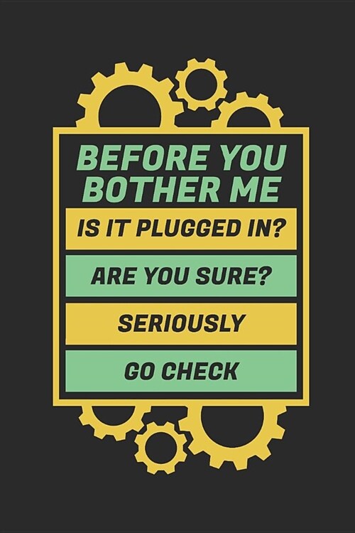 Before You Bother Me Is It Plugged In? Are You Sure? Seriously Go Check: 6x9 Funny Blank Lined Composition Notebook for It Tech Support Hotline Agents (Paperback)