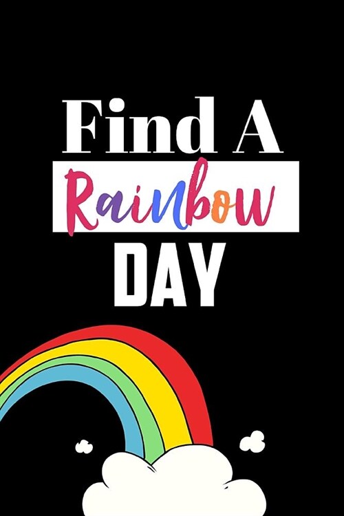 Find a Rainbow Day: April 3rd Rainbow Day Gift Journal: This Is a Blank, Lined Journal That Makes a Perfect Rainbow Day Gift for Men or Wo (Paperback)