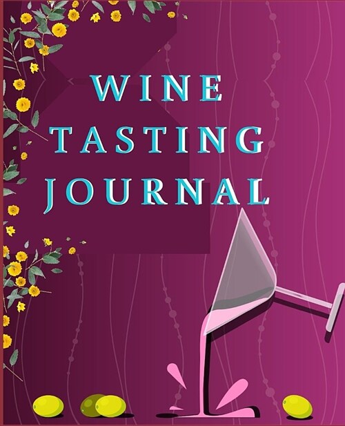 Wine Tasting Journal: Wine Review & Collection Log Book for Every One Who Loves Wine (Paperback)