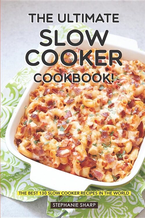 The Ultimate Slow Cooker Cookbook!: The Best 130 Slow Cooker Recipes in the World (Paperback)