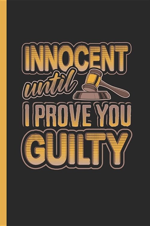 Innocent Until I Prove You Guilty: Notebook & Journal for Bullets or Diary for Lawyers as Gift, Dot Grid Paper (120 Pages, 6x9) (Paperback)