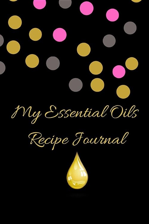 My Essential Oils Recipe Journal: A Cute Lovely Blank Logbook Organizer, Diary Notebook, Tracker and Planner with EO Chart to Record and Write in Your (Paperback)