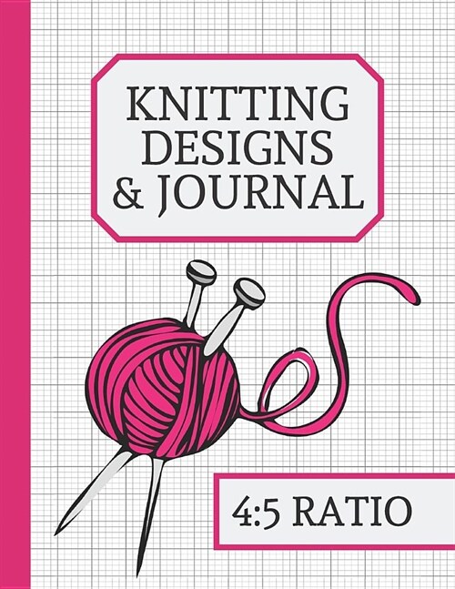 Knitting Designs & Journal: Knitting Journal to Write In, Half Lined Paper, Half Graph Paper (4:5 Ratio) (Pink Yarn & Needle Design) (Paperback)