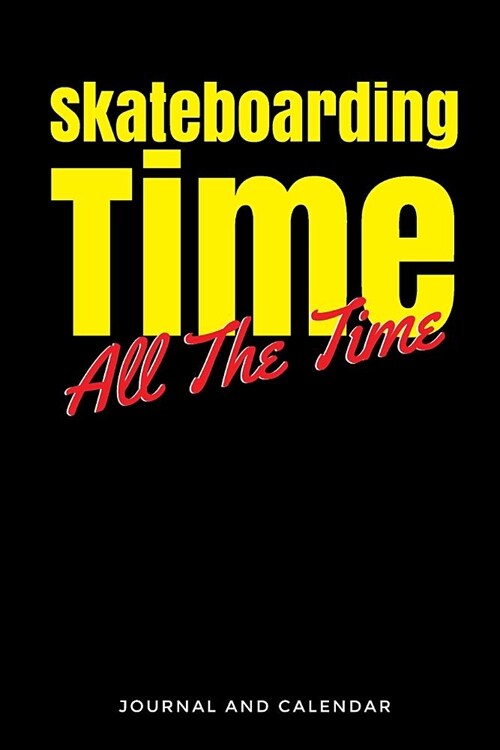 Skateboarding Time All the Time: Blank Lined Journal with Calendar for Skateboarding Experience (Paperback)