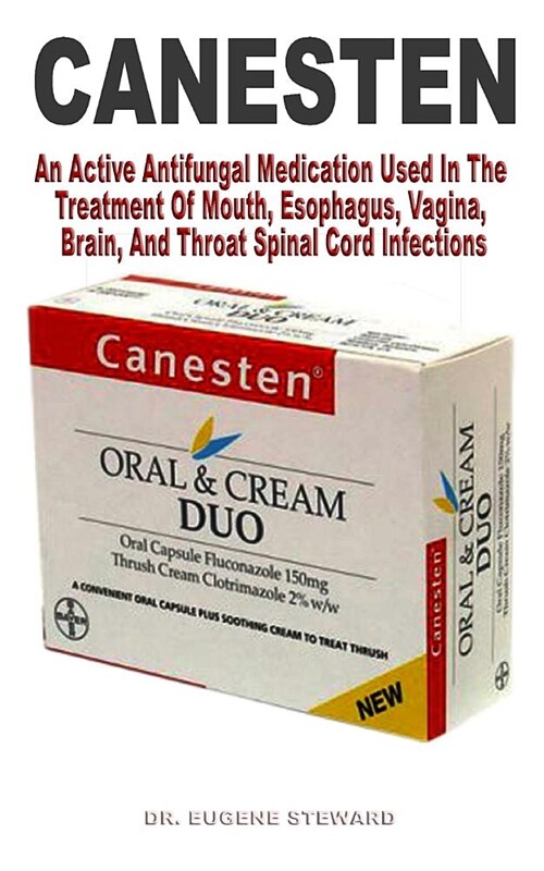 Canesten: An Active Antifungal Medication Used in the Treatment of Mouth, Esophagus, Vagina, Brain, and Throat Spinal Cord Infec (Paperback)