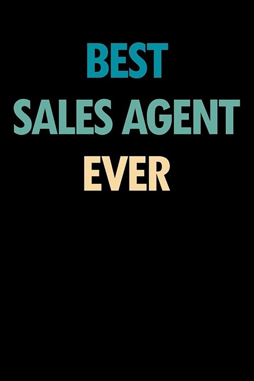 Best Sales Agent Ever: Blank Lined Office Humor Themed Journal and Notebook to Write In: With a Practical and Versatile Wide Rule Interior (Paperback)