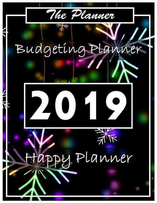 Budgeting Planner 2019: Daily Weekly & Monthly Calendar Expense Tracker Organizer for Budget Planner and Financial Planner 2019 (Paperback)