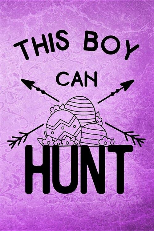 This Boy Can Hunt: Journal Hunting Easter Egg Gift for Hunters Men & Boy Lined Notebook 120 Page 6x9 (Paperback)