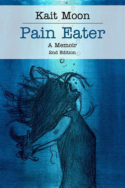 Pain Eater: A Memoir: 2nd Edition (Paperback)