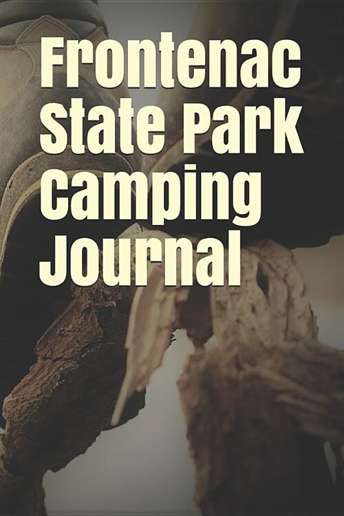 Frontenac State Park Camping Journal: Blank Lined Journal for Minnesota Camping, Hiking, Fishing, Hunting, Kayaking, and All Other Outdoor Activities (Paperback)