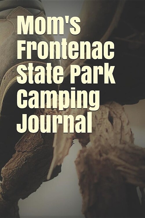 Moms Frontenac State Park Camping Journal: Blank Lined Journal for Minnesota Camping, Hiking, Fishing, Hunting, Kayaking, and All Other Outdoor Activ (Paperback)