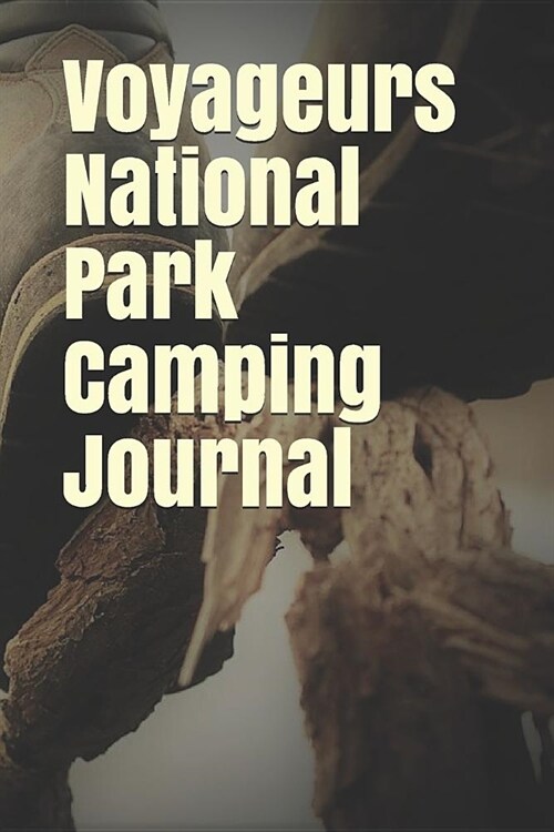 Voyageurs National Park Camping Journal: Blank Lined Journal for Minnesota Camping, Hiking, Fishing, Hunting, Kayaking, and All Other Outdoor Activiti (Paperback)