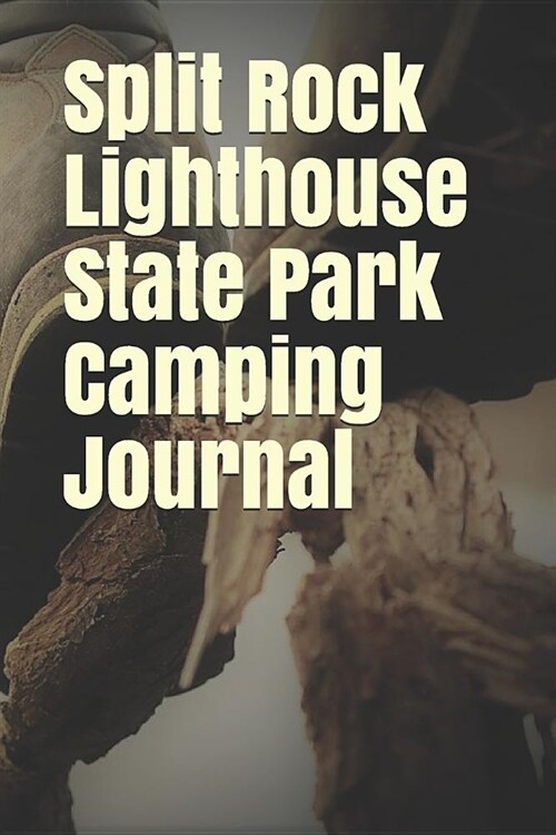Split Rock Lighthouse State Park Camping Journal: Blank Lined Journal for Minnesota Camping, Hiking, Fishing, Hunting, Kayaking, and All Other Outdoor (Paperback)