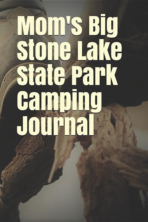Moms Big Stone Lake State Park Camping Journal: Blank Lined Journal for Minnesota Camping, Hiking, Fishing, Hunting, Kayaking, and All Other Outdoor (Paperback)