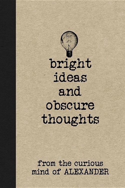 Bright Ideas and Obscure Thoughts from the Curious Mind of Alexander: A Personalized Journal for Boys (Paperback)