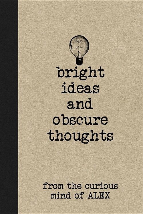 Bright Ideas and Obscure Thoughts from the Curious Mind of Alex: A Personalized Journal for Boys (Paperback)